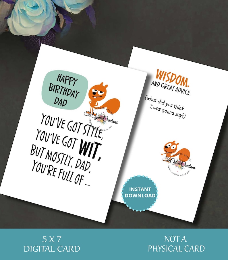 May include: A digital birthday card featuring a cartoon squirrel with the text "Happy Birthday Dad, You've got style, you've got wit, but mostly, Dad, you're full of - Wisdom. And great advice. (what did you think I was gonna say?)"