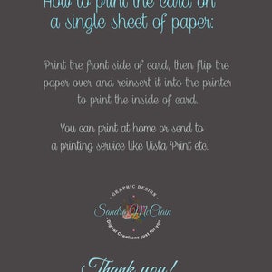May include: Instructions on how to print a card on a single sheet of paper. The text explains to print the front side of the card, flip the paper over, and reinsert it into the printer to print the inside of the card. It also suggests printing at home or sending it to a printing service like Vista Print. The text is in a light blue font on a dark gray background. The text is surrounded by a graphic design logo with the name Sandra McClain and the text "Graphic Design" and "Digital Creations just for you". The text "Thank you!" is in a light blue font on a dark gray background.