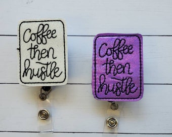 Coffee Then Hustle, Coffee Badge Reel, Hustle Badge Reel, Funny Badge Reel, Medical Badge Reel, Retractable Badge Holder, Nurse Badge Reel