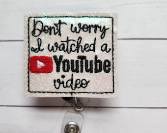 Funny 'Don't Worry I Watched a Video' Badge Reel - Nurse Retractable Badge Holder