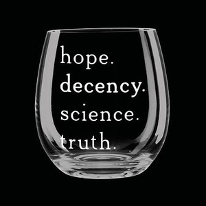 Hope. Decency. Science. Truth.  Stemless Wine Glass