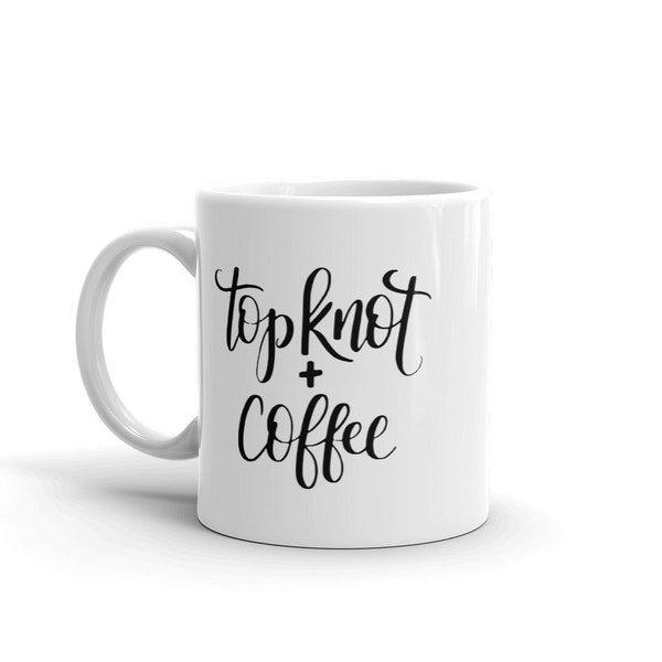 Top Knot and Coffee Mug, Messy hair don't care, gift for her, mugs for best friend, mugs for her, mom gift, mothers day gift, momlife