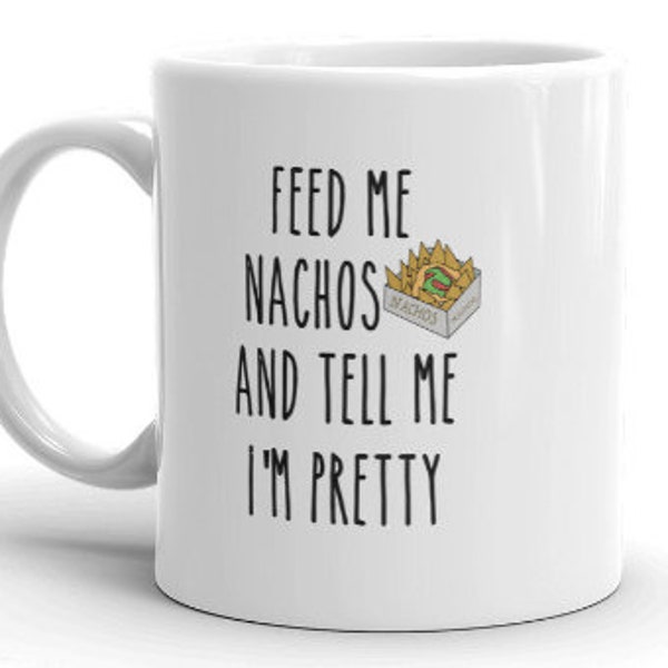 Nachos Coffee Mug, mexican mug, funny mugs, Nachos Sassy mug Foodie gift Funny Mexican gift Nacho lover Nacho gift Sarcastic mug Funny foodi