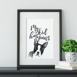 Boston Terrier Furbaby Digital Print, &quot;My kid has paws&quot; wall decor, print from home, digital download, Pet lover,  Dog Lover, Printable