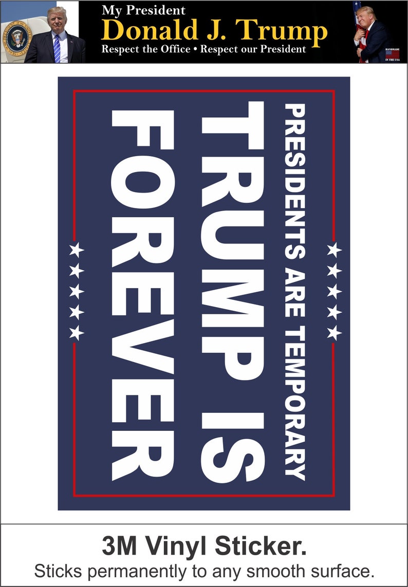 Trump is Forever Sticker 3M Vinyl Sticks to any smooth surface Last 3-5 Years in weather MAGA