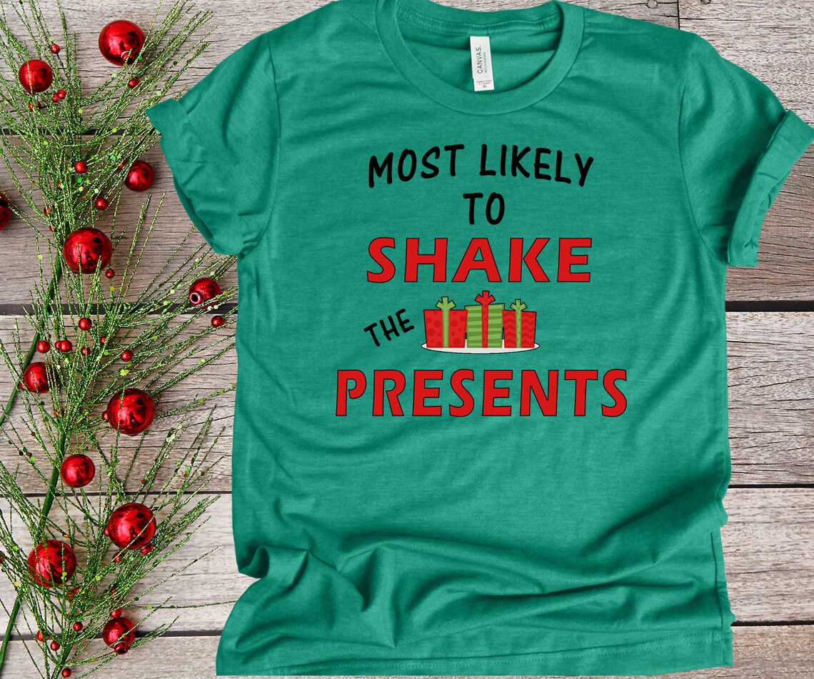 Funny Christmas T Shirt Most Likely To Shake The Presents | Etsy