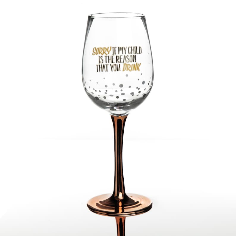 Personalised Rose Gold Sorry If My Child Is The Reason You Drink Wine Glass