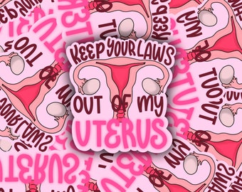 Keep your Laws out of my Uterus Sticker | Girl Power Sticker | Reproductive Rights Sticker