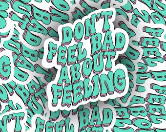 Dont Feel Bad About Feeling Sticker