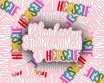 Behind Every Strong Woman is Herself Sticker | Girl Power Sticker | Strong Woman Sticker