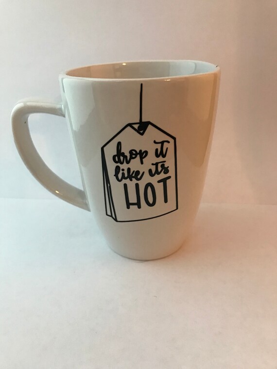 Drop it Like its Hot Tea Mug Vinyl Decal Etsy