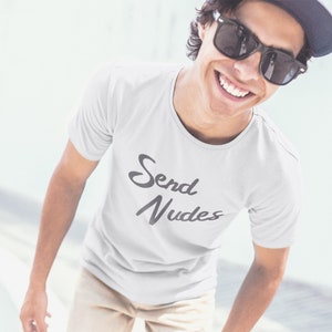 Send Nudes T-shirt Send Nudes Tshirt Gift for Men Funny - Etsy