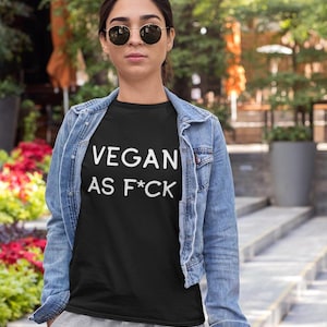Vegan As F*ck T-shirt, Vegan Lifestyle Shirt, Vegetarian Gift, Vegan AF Tee