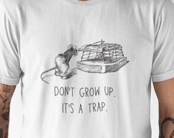 Don't Grow Up It's A Trap T shirt, Sentimental Shirt, Motivational Inspired Mindful Shirt, Bday Gift for Boyfriend Girlfriend