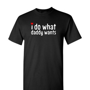 Daddy&#39;s Little Kinky T-Shirt: Adult 18+, I do what Daddy wants