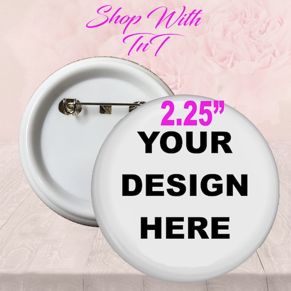 Single 2.25", Customize Your Own Button,  Button Pin, personalized buttons, pinback buttons, custom badge, promotional button