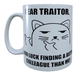 Dear Traitor Good Luck Finding A Better Colleague Than Me | 15 oz Mug