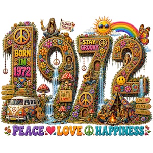 May include: A colorful illustration with the number 1972 formed with flowers, waterfalls, and people. The words "Born in 1972", "Stay Groovy", "All You Need is Love", and "Peace Love Happiness" are also visible. A peace sign and a rainbow are also present.