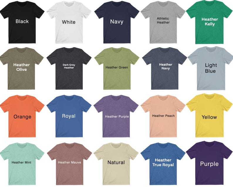 May include: A selection of 20 t-shirt colors, including black, white, navy, heather kelly, heather olive, dark grey heather, heather green, heather navy, light blue, orange, royal, heather purple, heather peach, yellow, heather mint, heather mauve, natural, heather true royal, and purple.