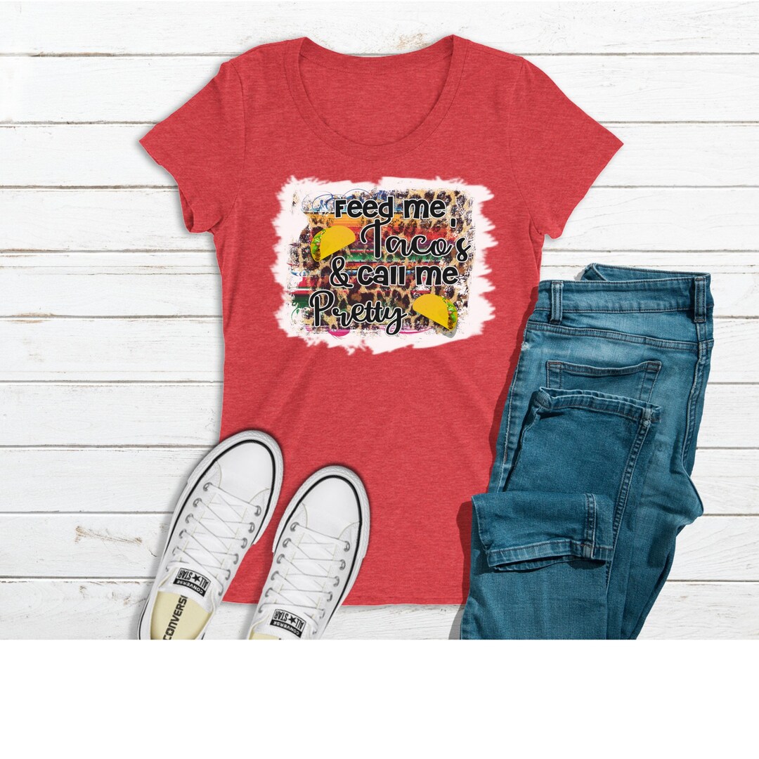 Feed Me Tacos and Call Me Pretty READY to PRESS Sublimation Print - Etsy