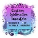 Custom Sublimation Transfer Prints- You design & We Print- Ready to press on any sublimation blank, Make your own shirts, Tumblers, Keychain 