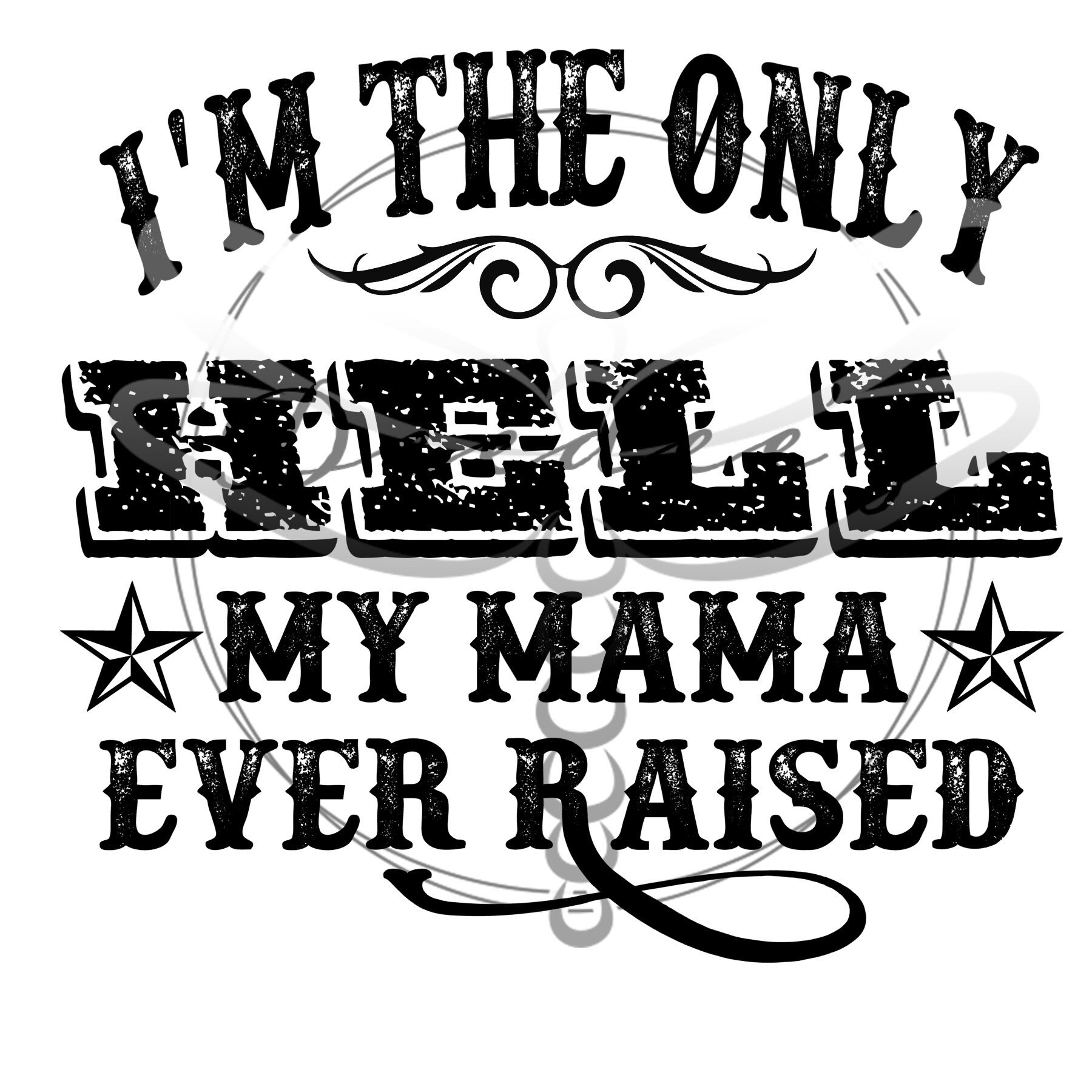 Im the only hell mama ever raised PNG SVG JPEG