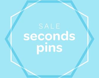 SALE Seconds Pins