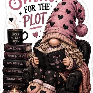 May include: A sticker featuring a gnome reading a book with the text "Spicy & Unhinged." The gnome wears a pink hat with black hearts and is surrounded by books, a mug, a candle, and a pillow with text.