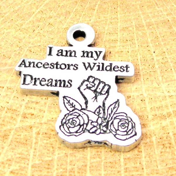 I am my ancestors wildest dreams charm