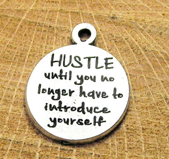 Hustle until you no longer have to introduce yourself charm