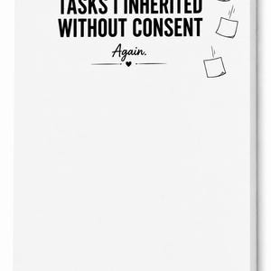 May include: A white rectangular notepad featuring the black printed text TASKS I INHERITED WITHOUT CONSENT Again. with a small heart icon and decorative lines. The design includes small black line drawings of sticky notes scattered around.