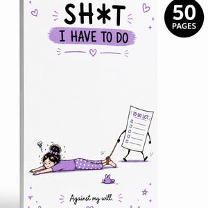 May include: A white notepad with 50 pages featuring purple text that reads SH*T I HAVE TO DO. An illustration shows a person in purple polka dot pyjamas being dragged by a rope tied to a walking to-do list. The text Against my will is below.