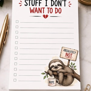Könnte beinhalten: Ein weißer Notizblock mit schwarzem und rotem Text STUFF I DON'T WANT TO DO, einem Symbol für ein gebrochenes Herz, einer Liste von Kästchen mit horizontalen Linien und einer Illustration eines Faultiers mit einer Tasse mit der Aufschrift NOPE neben einem Schild ABSOLUTELY NOT.