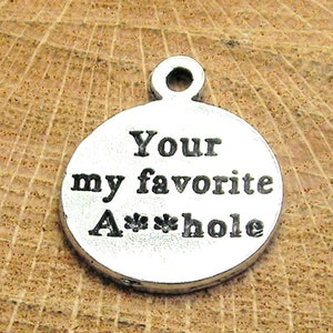 Your my favorite Ahole charm