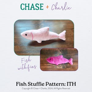 May include: A pink fish plushie with fins, a sewing pattern for a fish plushie, and the text "Fish Stuffie Pattern: ITH" and "Copyright © Chase + Charlie, 2024, All Rights Reserved".