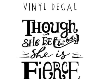 Though She Be But Little She Is Fierce