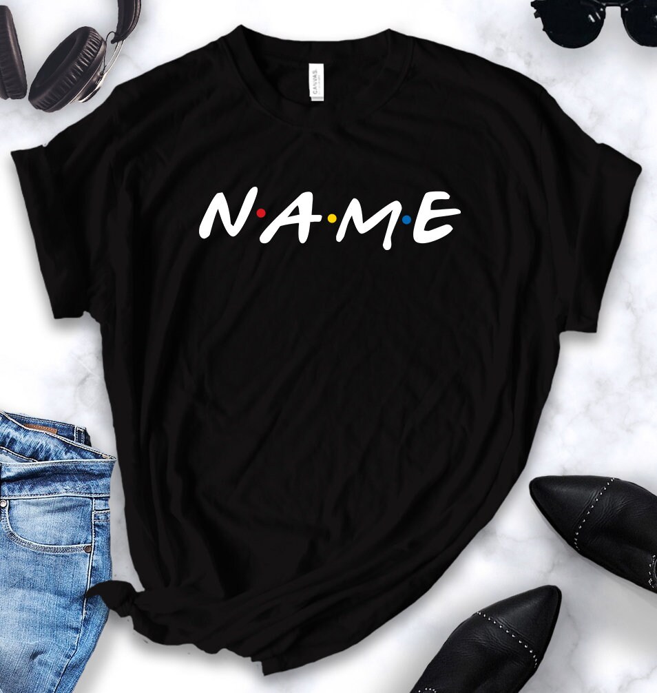 Friend Tv Show Shirt Name Custom Name 