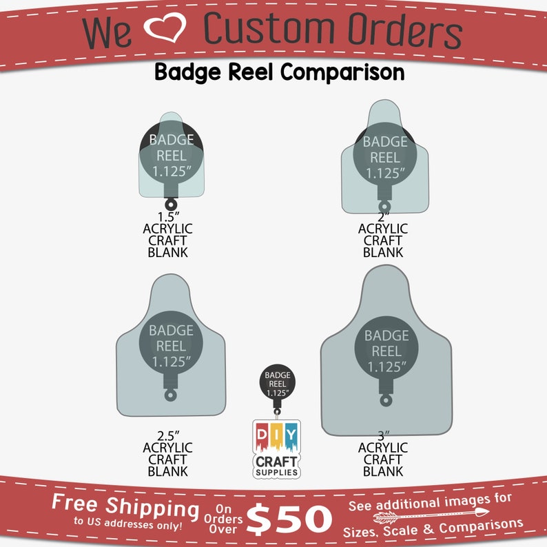 May include: Comparison chart of four different sizes of clear acrylic badge reels. The badge reels are 1.125 inches in diameter and are available in 1.5, 2, 2.5, and 3 inch sizes. The chart includes the text "Badge Reel Comparison", "We Custom Orders", "Free Shipping to US addresses only!", "On Orders Over $50", and "See additional images for Sizes, Scale & Comparisons".