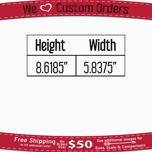 May include: A white table with black text that reads "Height 8.6185" and "Width 5.8375". The table is on a red background with the text "We Custom Orders" and "Free Shipping on Orders Over $50".