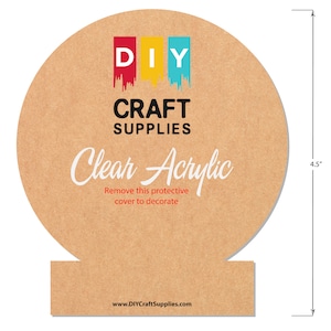 May include: A round, brown cardboard sign with the text "DIY CRAFT SUPPLIES" and "Clear Acrylic" in white. The sign also features a logo with the letters "DIY" in red, yellow, and blue. The sign is 4.5 inches tall and has a small rectangular base. The text "Remove this protective cover to decorate" and "www.DIYCraftSupplies.com" are also included.