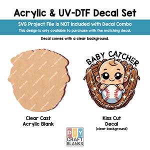 May include: A set of two baseball-themed craft items. A clear cast acrylic blank shaped like a baseball mitt and a kiss cut decal featuring a cartoon baby holding a baseball in a mitt. The decal has the text "Baby Catcher" above the baby.
