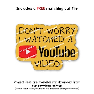 May include: A yellow circle with the text "Don't Worry I Watched A YouTube Video" in black and red lettering. The circle is surrounded by the text "DIY Craft Blanks" in white lettering.