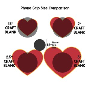May include: A comparison chart showing the size of different phone grip blanks. The chart shows heart-shaped blanks in sizes 1.5 inches, 2 inches, 2.5 inches, and 3 inches. The chart also shows a 1.6 inch phone grip size for reference.