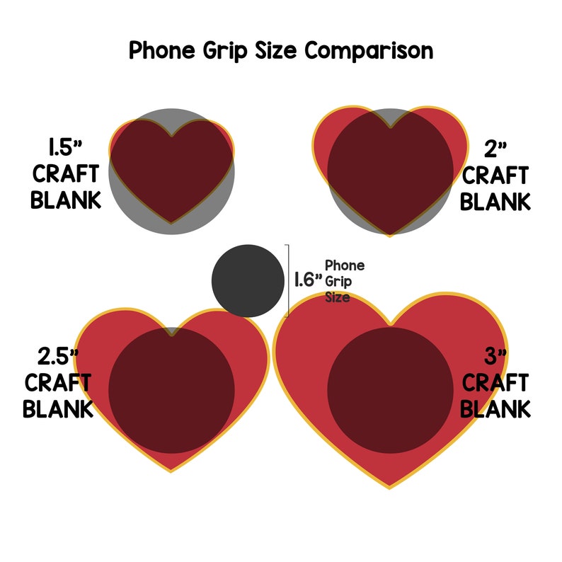 May include: A comparison chart showing the size of different phone grip blanks. The chart shows heart-shaped blanks in sizes 1.5 inches, 2 inches, 2.5 inches, and 3 inches. The chart also shows a 1.6 inch phone grip size for reference.