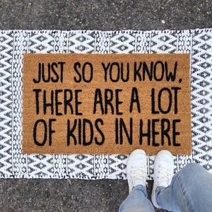 Just So you Know, There are a lot of Kids in here Doormat | Funny Doormat | Custom Doormat | Welcome Mat | Coir Doormat | Christmas Gifts