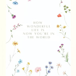 How wonderful life is now you&#39;re in the world quote quotes home decor funny