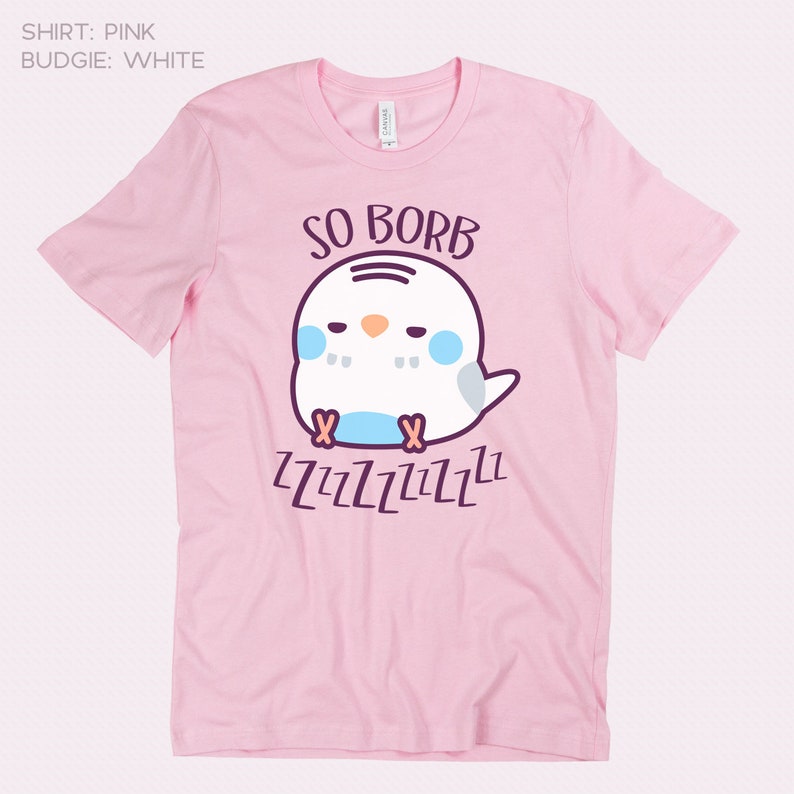 May include: Pink t-shirt featuring a white budgie cartoon illustration with the text "SO BORB" and "ZZZZZZZZZZ" printed on it.
