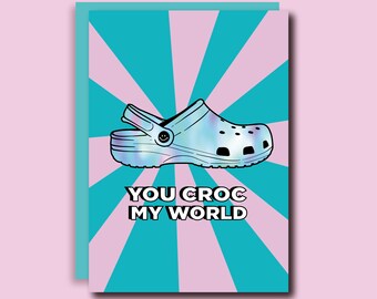 You Croc My World Card - Greeting Card - Birthday Card - Funny Card - Croc Shoes - Crocs Themed Card -