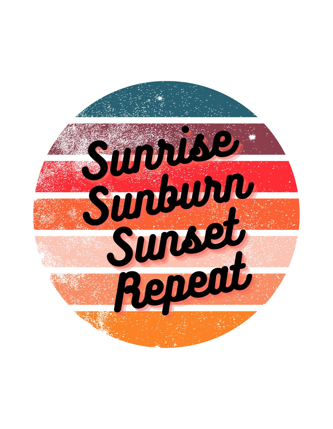 Sunrise, Sunburn, Sunset, Repeat PNG File Etsy