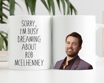 Dreaming about Rob McElhenney mug. Sorry I'm busy mug.